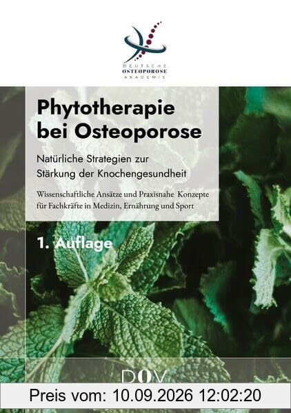 Phytotherapie bei Osteoporose: Natürliche Strategien zur Stärkung der Knochengesundheit: Wissenschaftliche Ansätze und praxisnahe Konzepte für Fachkräfte in Medizin, Ernährung und Sport