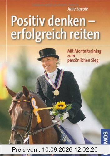 Positiv denken - erfolgreich reiten: Mit Mentaltraining zum persönlichen Sieg