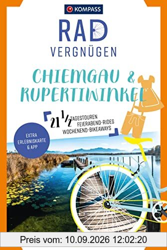 KOMPASS Radvergnügen Chiemgau & Rupertiwinkel: 21 1/2 Feierabend-Rides, Tagestouren & Wochenend-Bikeaways