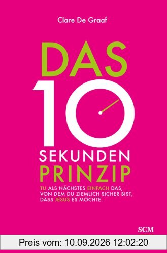 Das 10-Sekunden-Prinzip: Tu als Nächstes einfach das, von dem du ziemlich sicher bist, dass Jesus es möchte