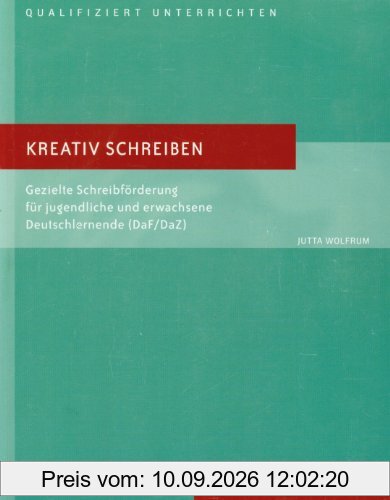 Kreativ schreiben: Gezielte Schreibförderung für jugendliche und erwachsene Deutschlernende (DaF/DaZ).Deutsch als Fremdsprache: Gezielte ... Deutschlernende. Deutsch als Fremdsprache