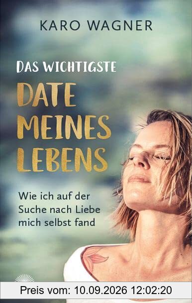 Das wichtigste Date meines Lebens: Wie ich auf der Suche nach Liebe mich selbst fand