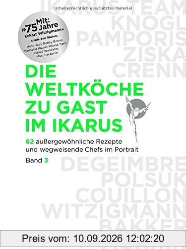 Die Weltköche zu Gast im Ikarus: 62 außergewöhnliche Rezepte und wegweisende Chefs im Portrait: Band 3