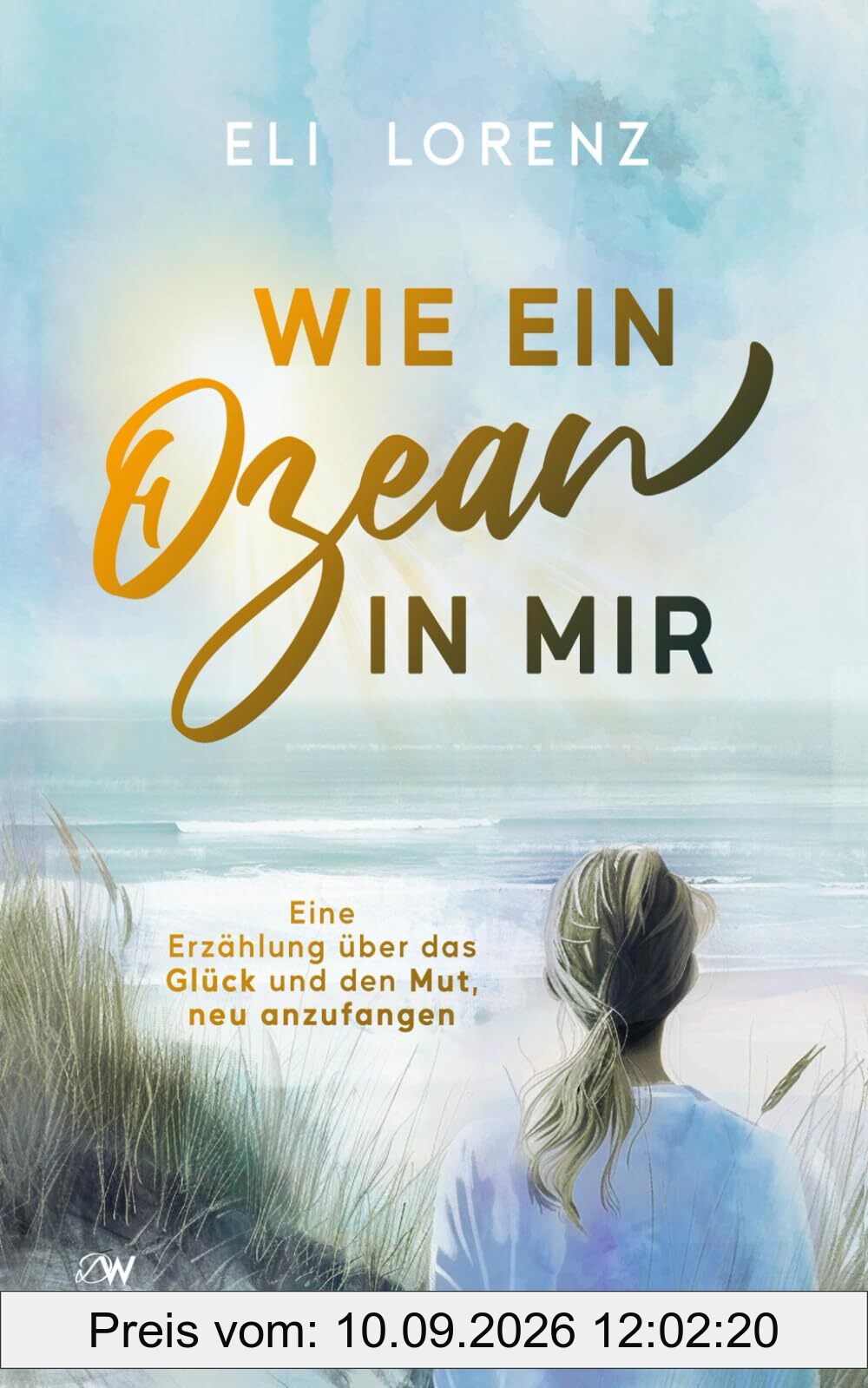 Wie ein Ozean in mir: Eine Erzählung über das Glück und den Mut, neu anzufangen (Elin sucht das Glück)