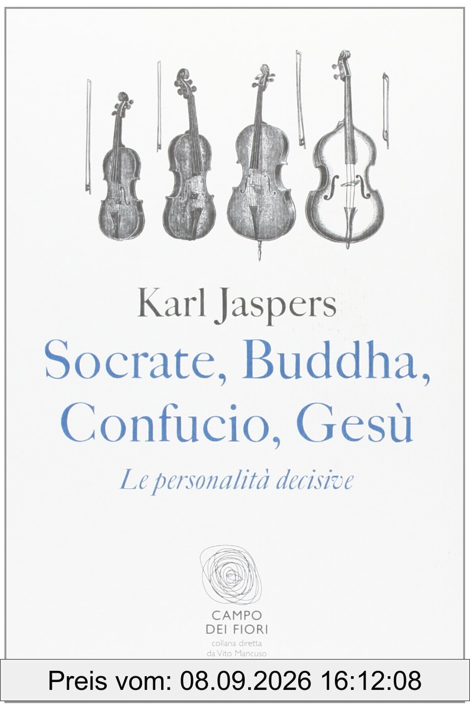 Socrate, Buddha, Confucio, Gesù. Le personalità decisive (Campo dei fiori)