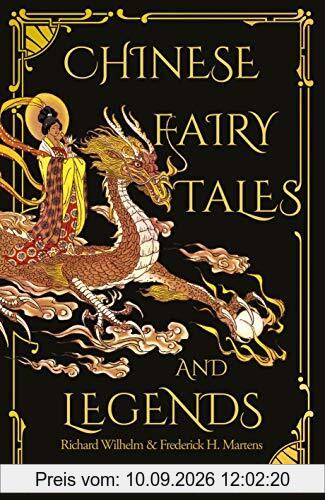Chinese Fairy Tales and Legends: A Gift Edition of 73 Enchanting Chinese Folk Stories and Fairy Tales