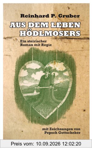 Aus dem Leben Hödlmosers: Ein steirischer Roman mit Regie