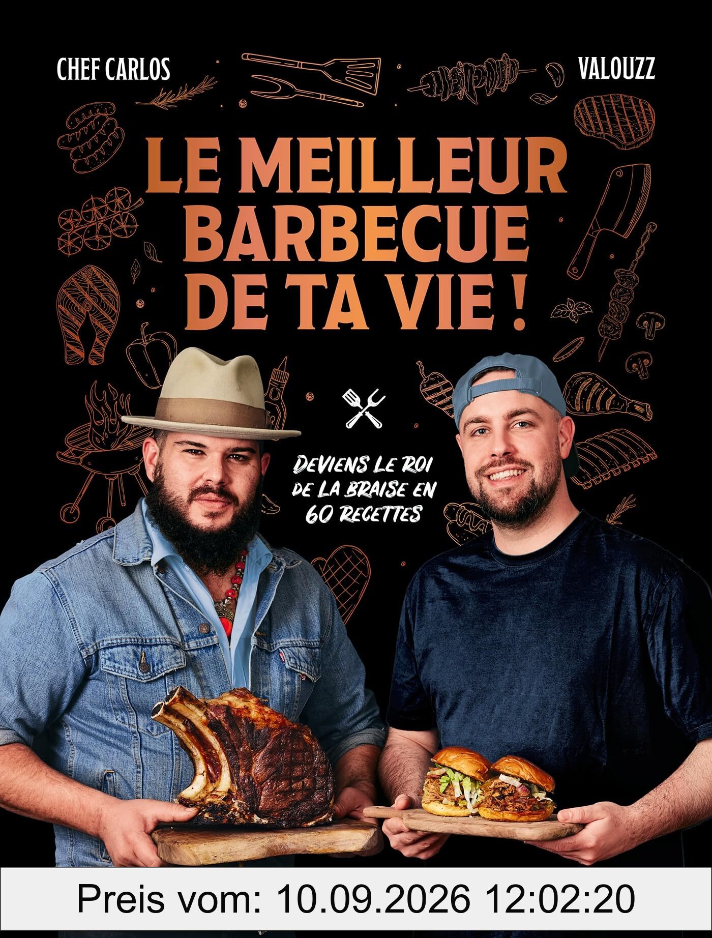 Le meilleur barbecue de ta vie ! : deviens le roi de la braise en 60 recettes