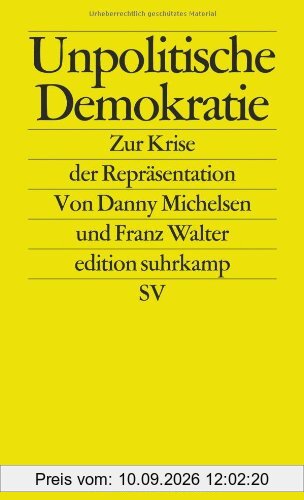 Unpolitische Demokratie: Zur Krise der Repräsentation (edition suhrkamp)