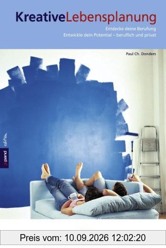 Kreative Lebensplanung: Entdecke deine Berufung. Entwickle dein Potential - beruflich und privat