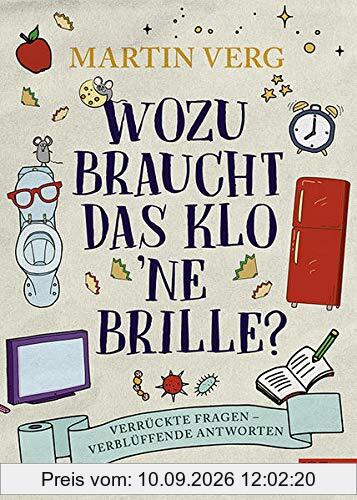 Wozu braucht das Klo 'ne Brille?: Verrückte Fragen – verblüffende Antworten (Edel Kids Books)