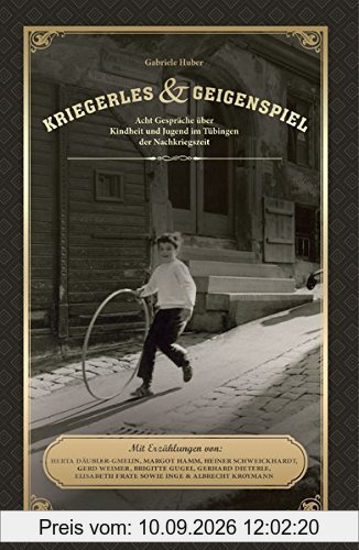 Kriegerles und Geigenspiel: Acht Gespräche über Kindheit und Jugend im Tübingen der Nachkriegszeit