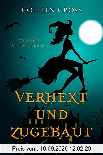 Verhext und zugebaut: Verhexte Westwick-Krimis #1
