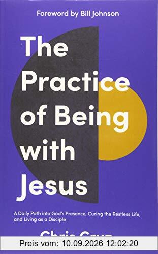 The Practice of Being with Jesus: A Daily Path into God's Presence, Curing the Restless Life, and Living as a Disciple