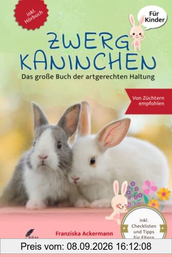 Zwergkaninchen: Das große Buch der artgerechten Haltung für Kinder