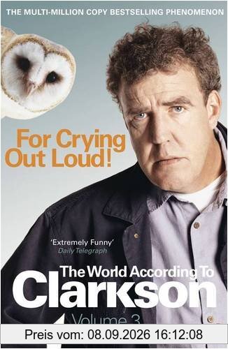 For Crying Out Loud: The World According to Clarkson Volume 3: v. 3 (World According to Clarkson 3)