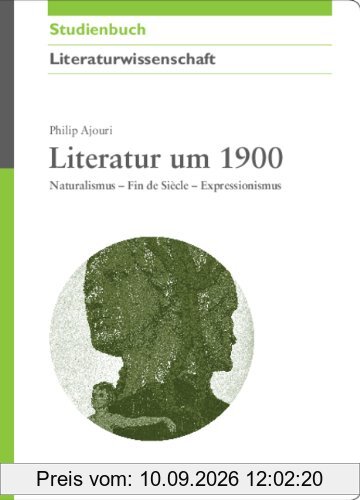 Literatur um 1900: Naturalismus - Fin de Siècle - Expressionismus: Naturalismus-Fin de Siecle-Expressionismus