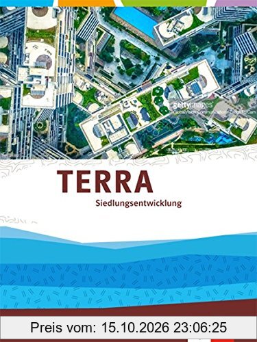 TERRA Siedlungsentwicklung und Raumordnung: Themenband Klasse 10-13