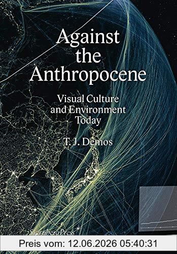 Demos, T. J. Against The Anthropocene (Sternberg Press)