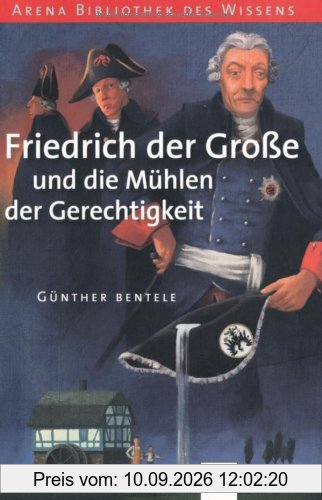 Friedrich der Große und die Mühlen der Gerechtigkeit: Lebendige Geschichte