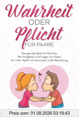 Wahrheit oder Pflicht für Paare: Das geniale Spiel für Pärchen - Mit Aufgaben und Fragen für Paare - für mehr Spaß und Vertrauen in der Beziehung