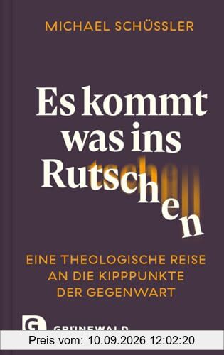 Es kommt was ins Rutschen: Eine theologische Reise an die Kipppunkte der Gegenwart