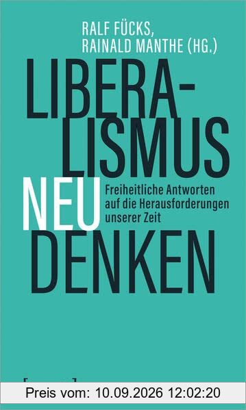 Liberalismus neu denken: Freiheitliche Antworten auf die Herausforderungen unserer Zeit (X-Texte zu Kultur und Gesellschaft)