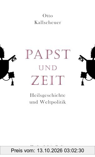 Papst und Zeit: Heilsgeschichte und Weltpolitik