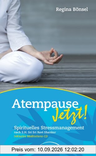 Atempause Jetzt!: Spirituelles Stressmanagement nach Sri Sri Ravi Shankar Inklusive Meditations-CD
