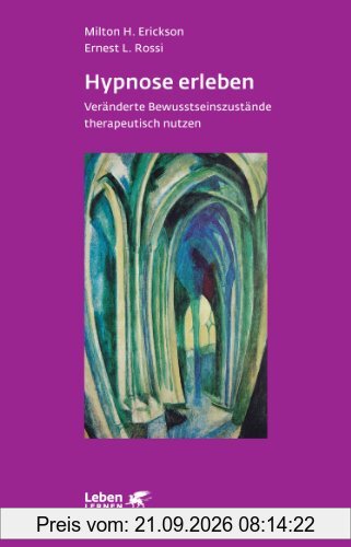 Hypnose erleben: Veränderte Bewußtseinszustände therapeutisch nutzen