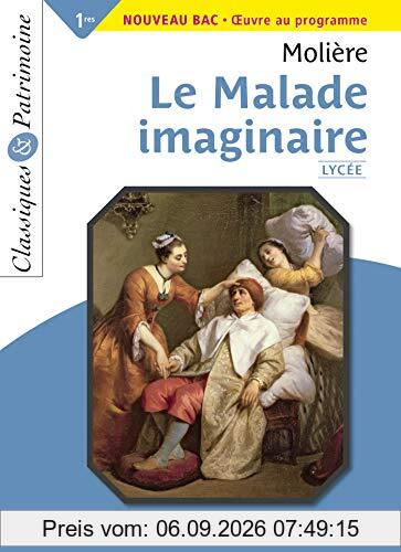 Le malade imaginaire : 1res, nouveau bac, oeuvre au programme : texte intégral