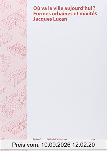 Où va la ville aujourd'hui ? : formes urbaines et mixités