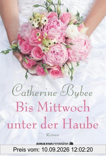 Bis Mittwoch unter der Haube (Aus der Reihe: Eine Braut für jeden Tag)