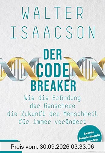 Der Codebreaker: Wie die Erfindung der Genschere die Zukunft der Menschheit für immer verändert