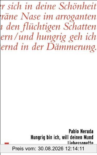 Hungrig bin ich, will deinen Mund: Liebessonette