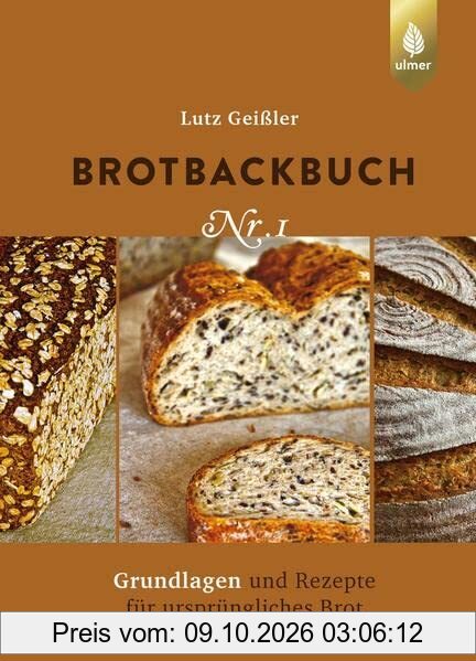 Brotbackbuch Nr. 1: Grundlagen und Rezepte für ursprüngliches Brot
