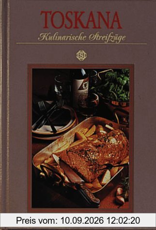 Toskana. Kulinarische Streifzüge. Mit 75 Rezepten