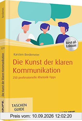 Die Kunst der klaren Kommunikation: 250 professionelle Rhetorik-Tipps (Haufe TaschenGuide)