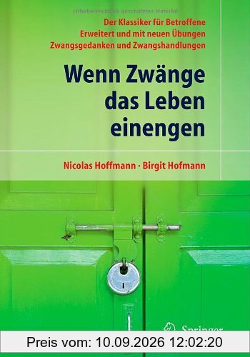 Wenn Zwänge das Leben einengen: Der Klassiker für Betroffene - Erweitert und mit neuen Übungen - Zwangsgedanken und Zwangshandlungen