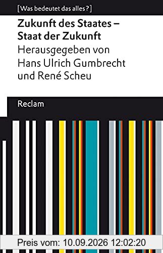 Zukunft des Staates – Staat der Zukunft: [Was bedeutet das alles?] (Reclams Universal-Bibliothek)
