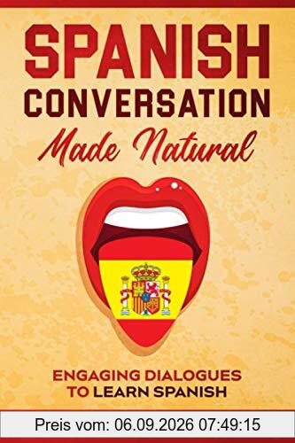 Spanish Conversation Made Natural: Engaging Dialogues to Learn Spanish