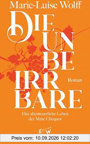 Die Unbeirrbare: Das abenteuerliche Leben der Madame Cliquot