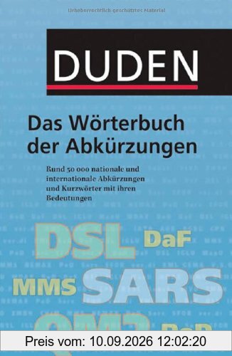 Duden. Das Wörterbuch der Abkürzungen: Rund 50 000 nationale und internationale Abkürzungen und Kurzwörter mit ihren Bedeutungen