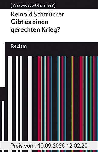 Gibt es einen gerechten Krieg?: [Was bedeutet das alles?] (Reclams Universal-Bibliothek)