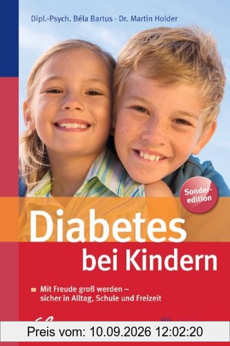 Diabetes bei Kindern: Mit Freude groß werden - sicher in Alltag, Schule und Freizeit