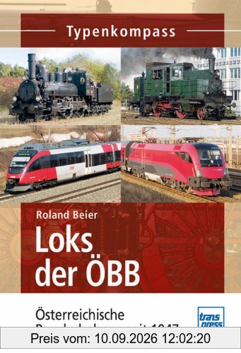 Loks der ÖBB: Österreichische Bundesbahnen seit 1947 (Typenkompass)