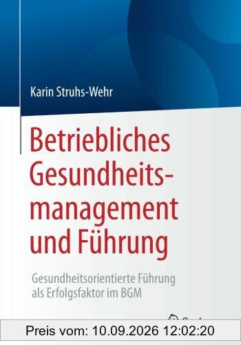 Betriebliches Gesundheitsmanagement und Führung: Gesundheitsorientierte Führung als Erfolgsfaktor im BGM