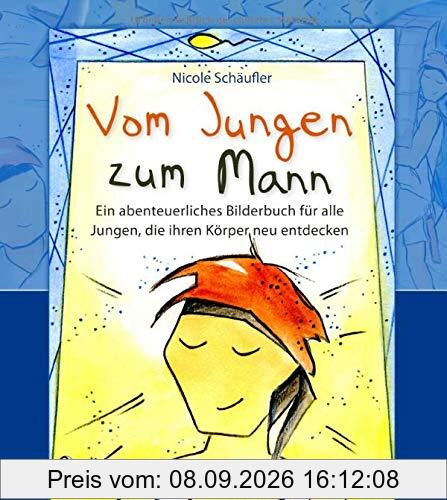 Vom Jungen zum Mann - Ein abenteuerliches Bilderbuch für alle Jungen, die ihren Körper neu entdecken: Aufklärungsbuch ab 10 Jahren