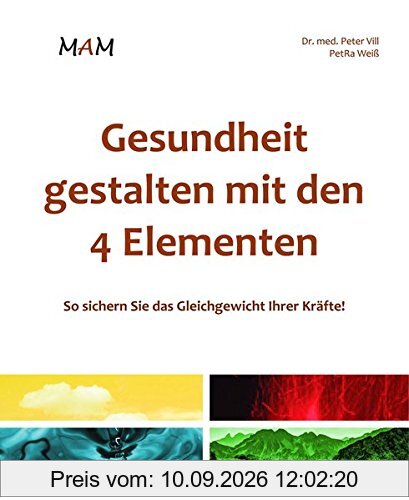 Gesundheit gestalten mit den 4 Elementen: So sichern Sie das Gleichgewicht Ihrer Kräfte!