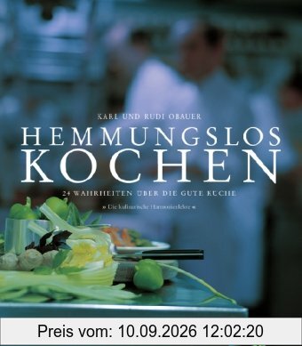 Hemmungslos kochen: 24 Wahrheiten über die gute Küche - Die kulinarische Harmonienlehre